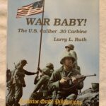 Sunday, June 13…WAR BABY! THE U.S. CALIBER .30 CARBINE BY LARRY L. RUTH