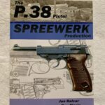 SOLD The P.38 Pistol, Spreewerk Production Book, by Jan Bacar & Ron Clarin